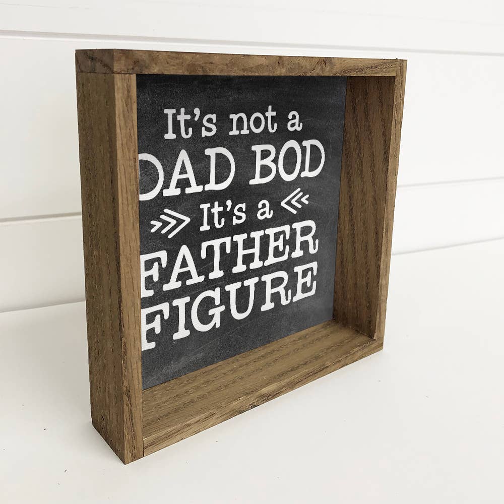 "It's Not A DAD BOD, It's a FATHER FIGURE" Sign Side