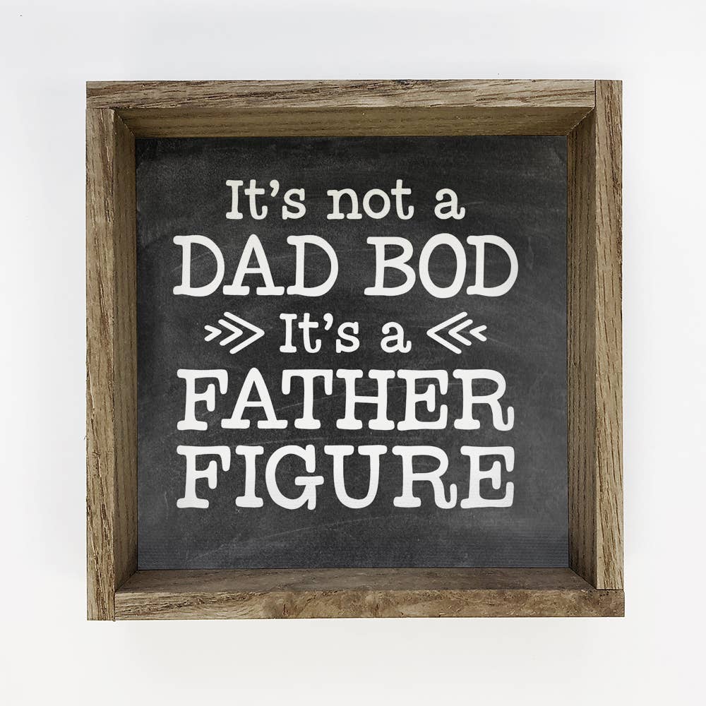 "It's Not A DAD BOD, It's a FATHER FIGURE" Sign