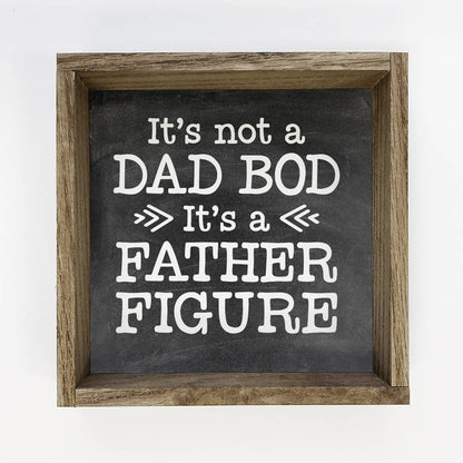 "It's Not A DAD BOD, It's a FATHER FIGURE" Sign